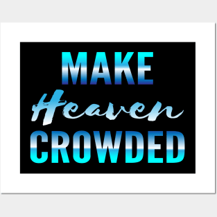 Make heaven crowded, God, Heaven Posters and Art